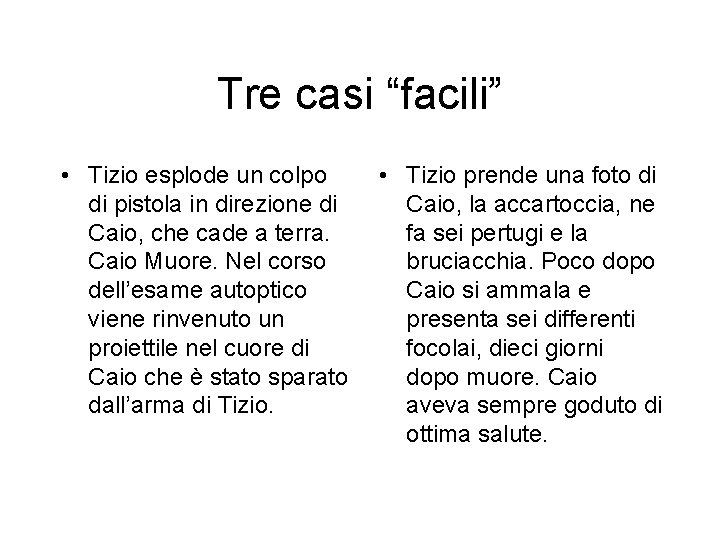 Tre casi “facili” • Tizio esplode un colpo di pistola in direzione di Caio,