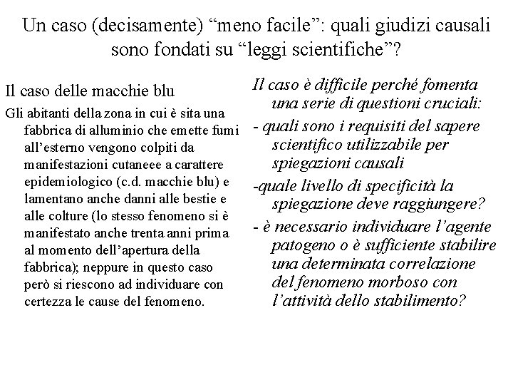 Un caso (decisamente) “meno facile”: quali giudizi causali sono fondati su “leggi scientifiche”? Il