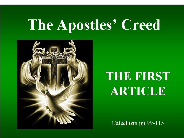 The Apostles’ Creed THE FIRST ARTICLE Catechism pp 99 -115 
