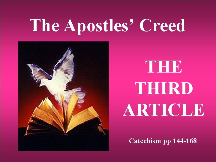 The Apostles’ Creed THE THIRD ARTICLE Catechism pp 144 -168 