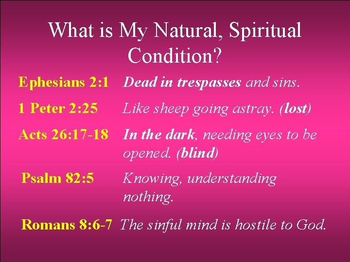 What is My Natural, Spiritual Condition? Ephesians 2: 1 Dead in trespasses and sins.