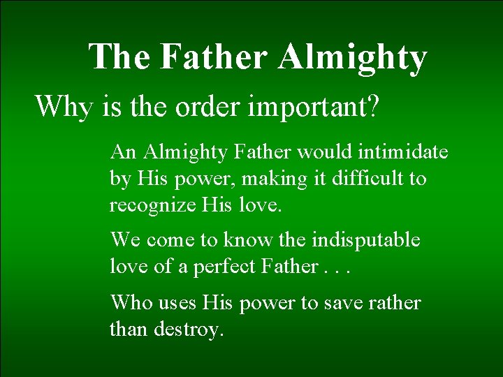 The Father Almighty Why is the order important? An Almighty Father would intimidate by
