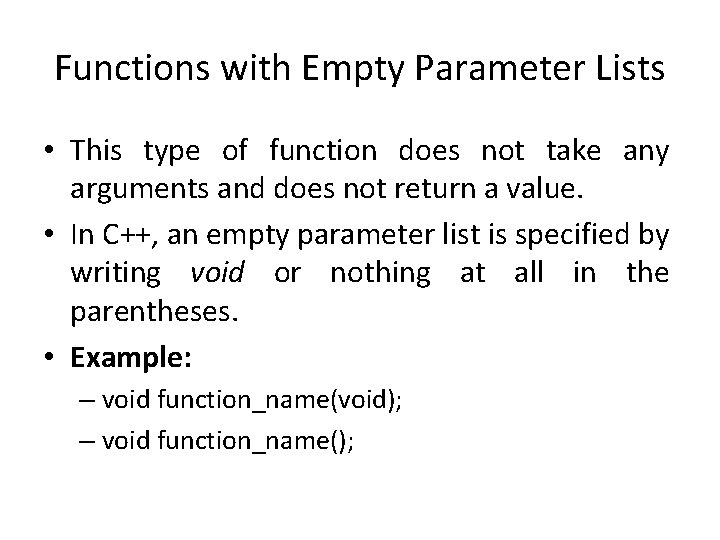 Functions with Empty Parameter Lists • This type of function does not take any Functions with Empty Parameter Lists • This type of function does not take any