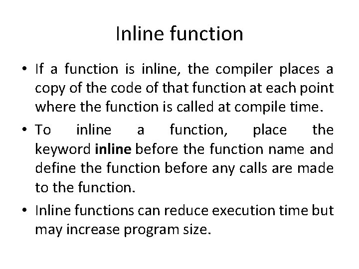 Inline function • If a function is inline, the compiler places a copy of Inline function • If a function is inline, the compiler places a copy of
