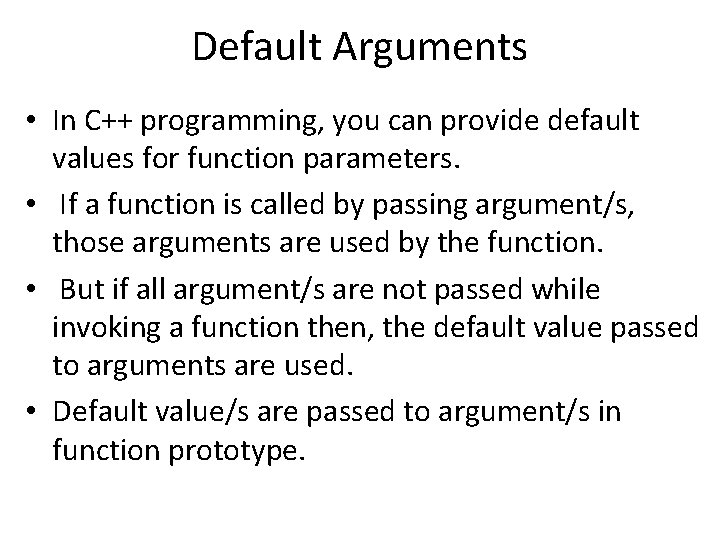 Default Arguments • In C++ programming, you can provide default values for function parameters. Default Arguments • In C++ programming, you can provide default values for function parameters.