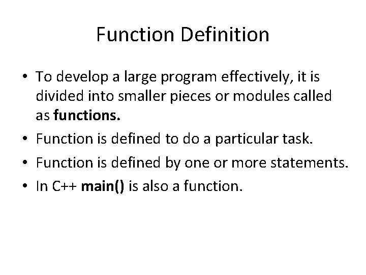 Function Definition • To develop a large program effectively, it is divided into smaller Function Definition • To develop a large program effectively, it is divided into smaller