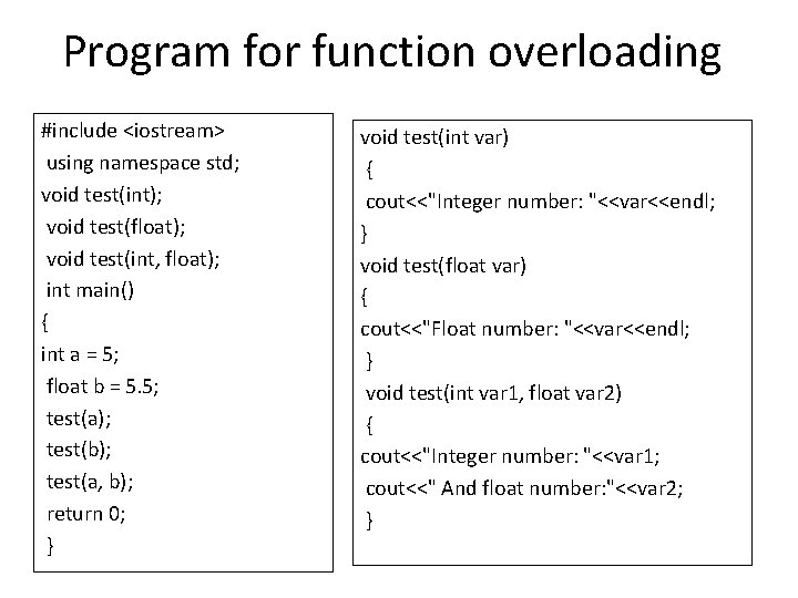Program for function overloading #include <iostream> using namespace std; void test(int); void test(float); void Program for function overloading #include <iostream> using namespace std; void test(int); void test(float); void