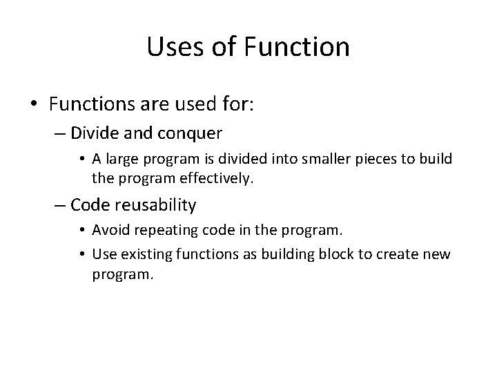 Uses of Function • Functions are used for: – Divide and conquer • A Uses of Function • Functions are used for: – Divide and conquer • A