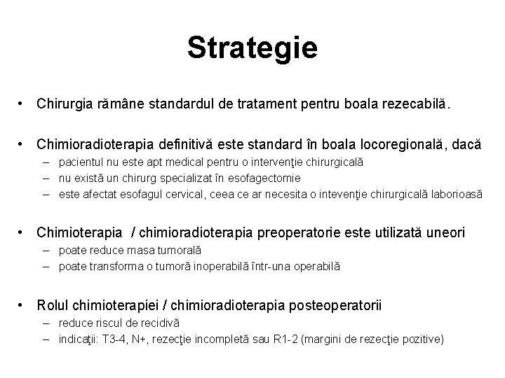 Strategie • Chirurgia rămâne standardul de tratament pentru boala rezecabilă. • Chimioradioterapia definitivă este