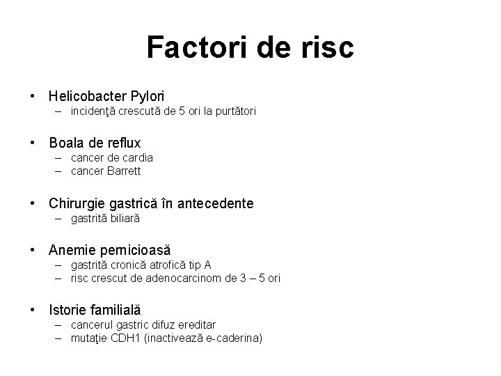 Factori de risc • Helicobacter Pylori – incidenţă crescută de 5 ori la purtători