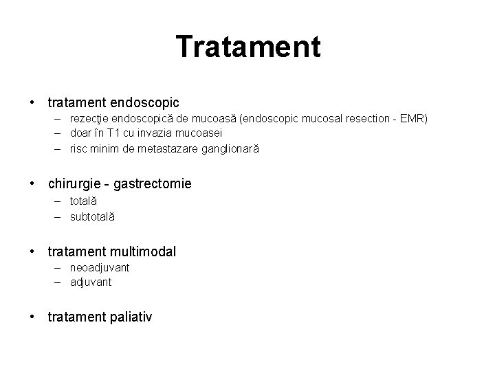 Tratament • tratament endoscopic – rezecţie endoscopică de mucoasă (endoscopic mucosal resection - EMR)