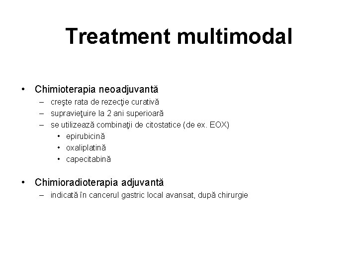 Treatment multimodal • Chimioterapia neoadjuvantă – creşte rata de rezecţie curativă – supravieţuire la
