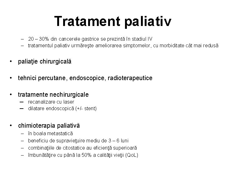Tratament paliativ – 20 – 30% din cancerele gastrice se prezintă în stadiul IV