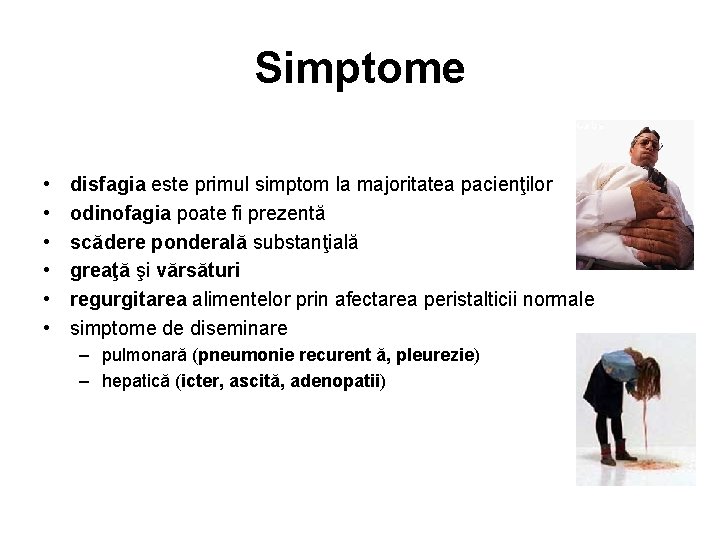 Simptome • • • disfagia este primul simptom la majoritatea pacienţilor odinofagia poate fi