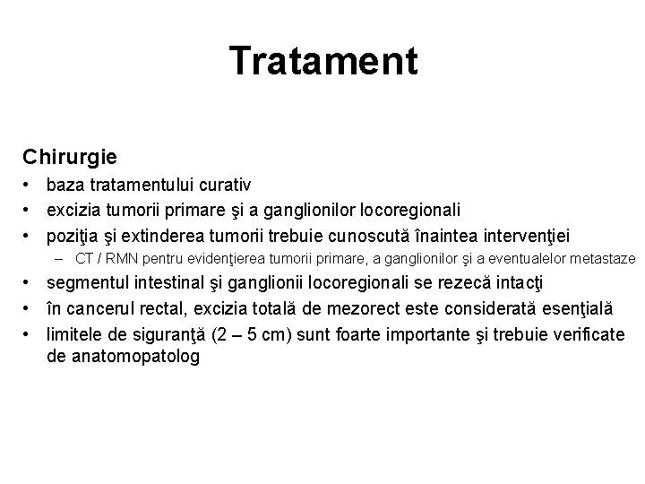 Tratament Chirurgie • baza tratamentului curativ • excizia tumorii primare şi a ganglionilor locoregionali