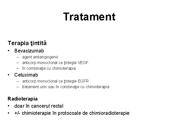Tratament Terapia ţintită • Bevacizumab – agent antiangiogenic – anticorp monoclonal ce ţinteşte VEGF