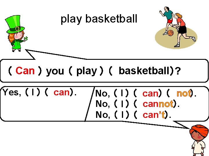 play basketball）? （ Can ） you （ play ） （ basketball Yes, （ I
