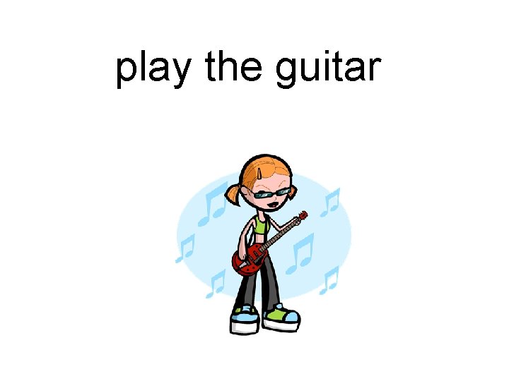 play the guitar 