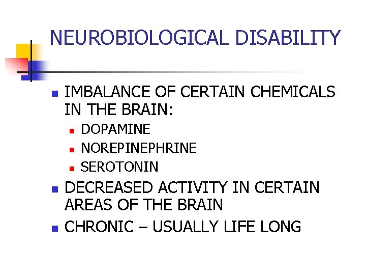 NEUROBIOLOGICAL DISABILITY n IMBALANCE OF CERTAIN CHEMICALS IN THE BRAIN: n n n DOPAMINE