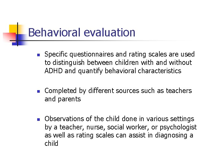 Behavioral evaluation n Specific questionnaires and rating scales are used to distinguish between children