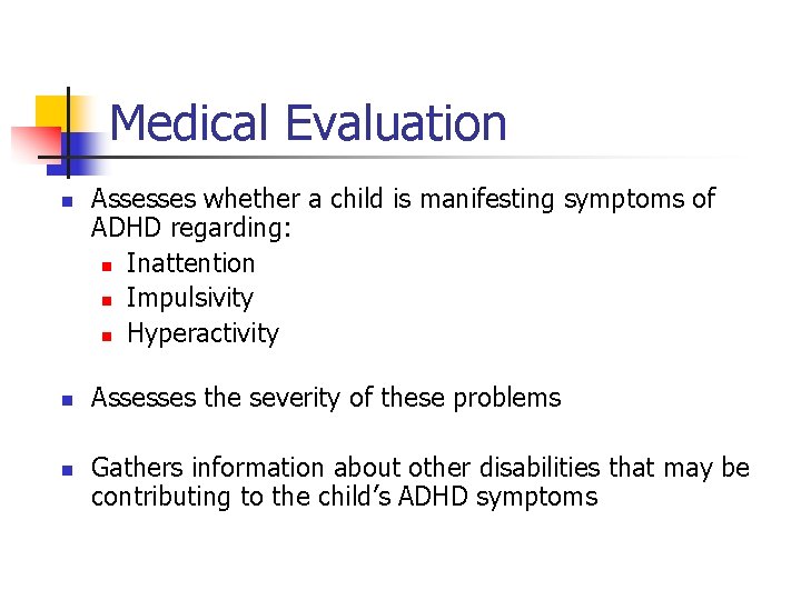 Medical Evaluation n Assesses whether a child is manifesting symptoms of ADHD regarding: n