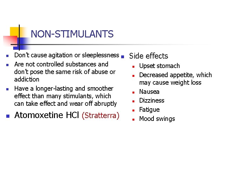 NON-STIMULANTS n n Don’t cause agitation or sleeplessness n Are not controlled substances and
