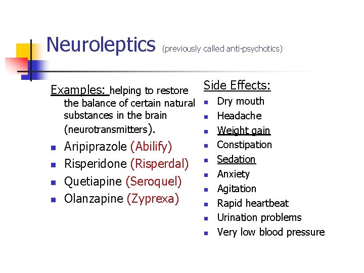 Neuroleptics (previously called anti-psychotics) Examples: helping to restore the balance of certain natural substances