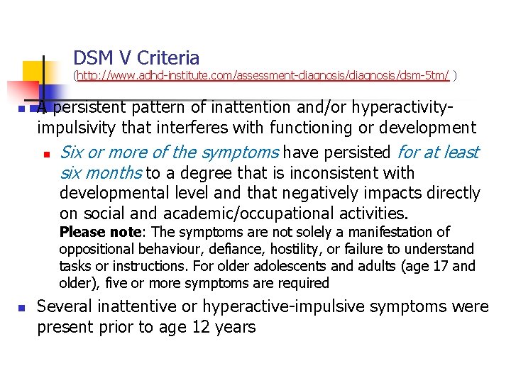 DSM V Criteria (http: //www. adhd-institute. com/assessment-diagnosis/dsm-5 tm/ ) n A persistent pattern of