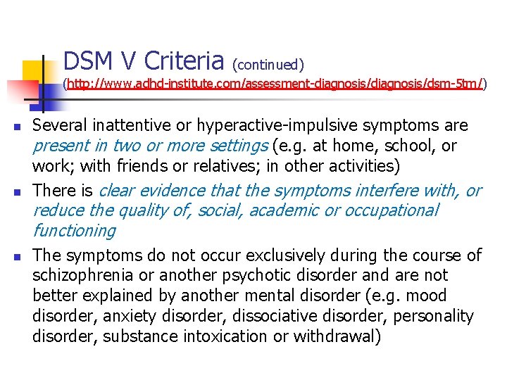 DSM V Criteria (continued) (http: //www. adhd-institute. com/assessment-diagnosis/dsm-5 tm/) n n Several inattentive or