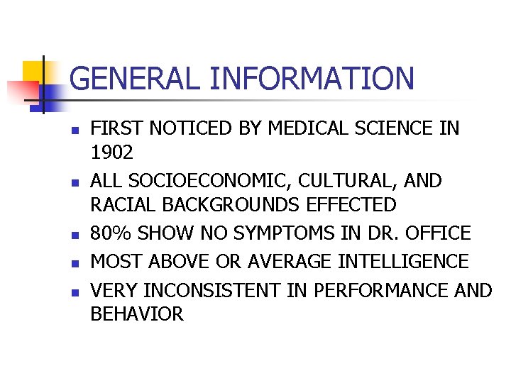 GENERAL INFORMATION n n n FIRST NOTICED BY MEDICAL SCIENCE IN 1902 ALL SOCIOECONOMIC,