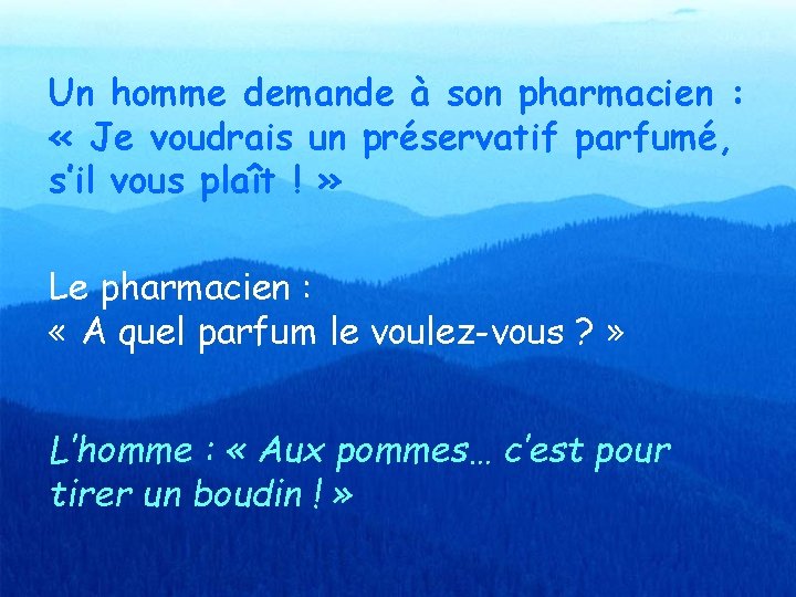 Un homme demande à son pharmacien : « Je voudrais un préservatif parfumé, s’il