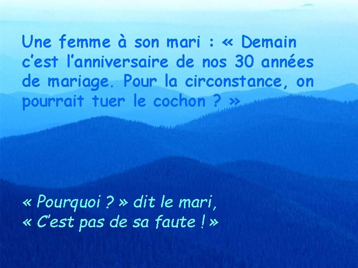 Une femme à son mari : « Demain c’est l’anniversaire de nos 30 années