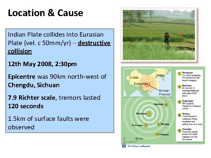 Location & Cause Indian Plate collides into Eurasian Plate (vel. c 50 mm/yr) –