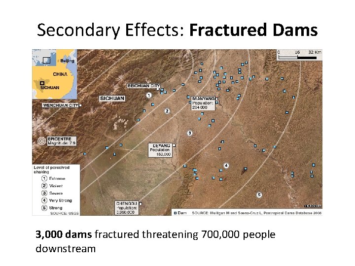 Secondary Effects: Fractured Dams 3, 000 dams fractured threatening 700, 000 people downstream 