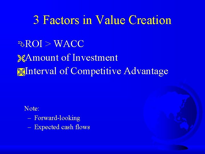 3 Factors in Value Creation ÊROI > WACC ËAmount of Investment ÌInterval of Competitive