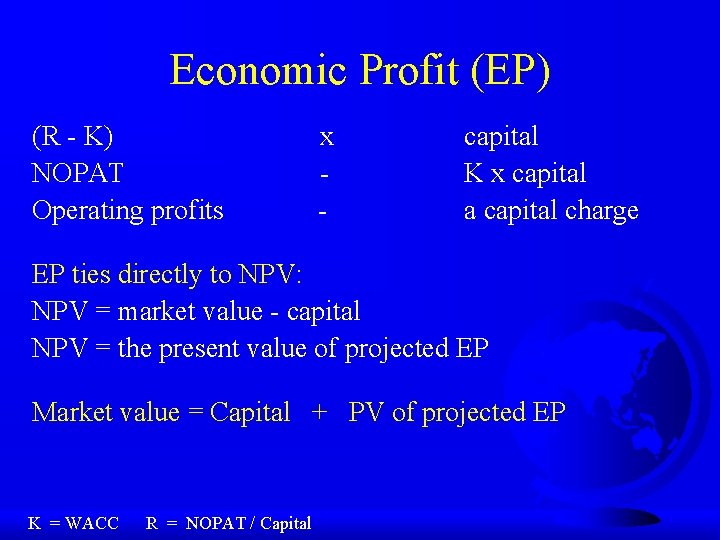 Economic Profit (EP) (R - K) NOPAT Operating profits x - capital K x