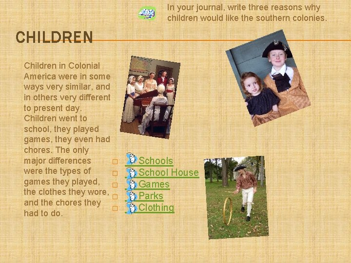 In your journal, write three reasons why children would like the southern colonies. CHILDREN