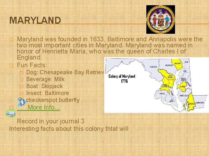 MARYLAND � � Maryland was founded in 1633. Baltimore and Annapolis were the two