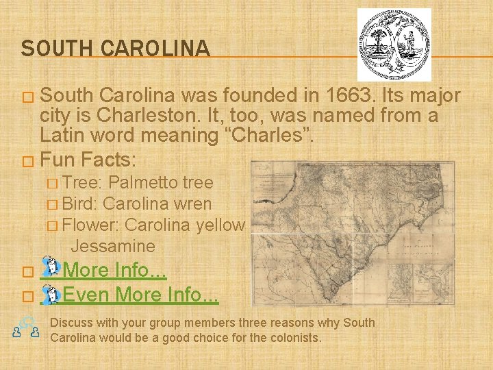 SOUTH CAROLINA � South Carolina was founded in 1663. Its major city is Charleston.