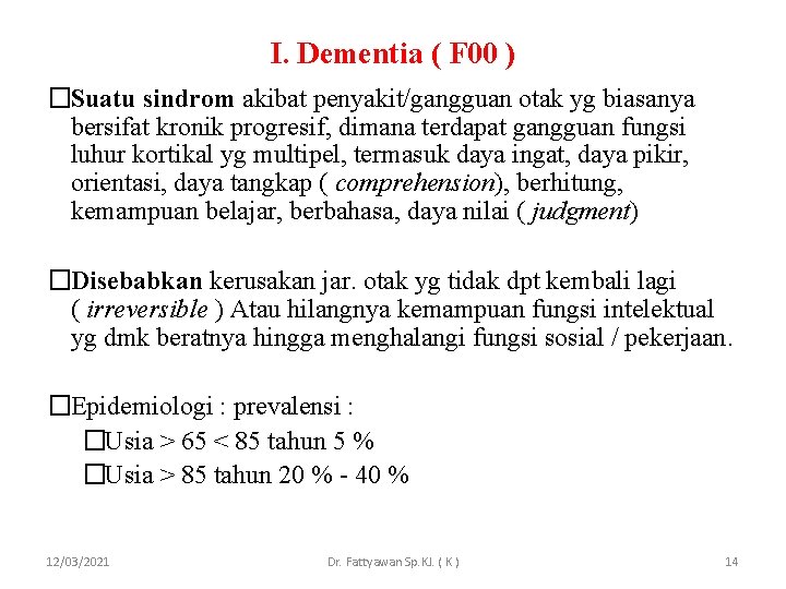 I. Dementia ( F 00 ) �Suatu sindrom akibat penyakit/gangguan otak yg biasanya bersifat