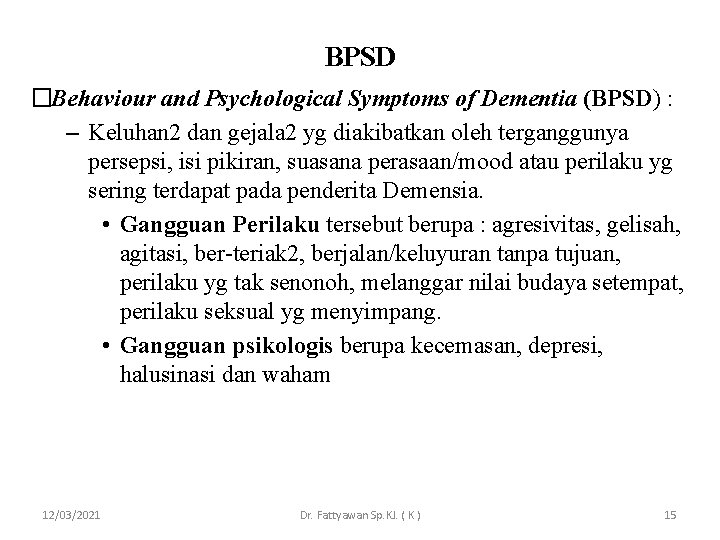 BPSD �Behaviour and Psychological Symptoms of Dementia (BPSD) : – Keluhan 2 dan gejala