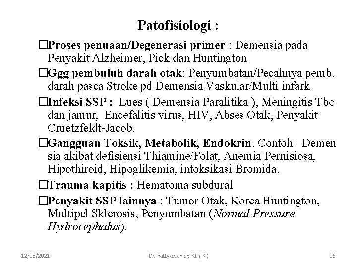 Patofisiologi : �Proses penuaan/Degenerasi primer : Demensia pada Penyakit Alzheimer, Pick dan Huntington �Ggg