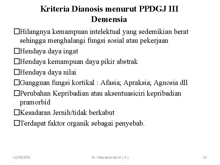 Kriteria Dianosis menurut PPDGJ III Demensia �Hilangnya kemampuan intelektual yang sedemikian berat sehingga menghalangi