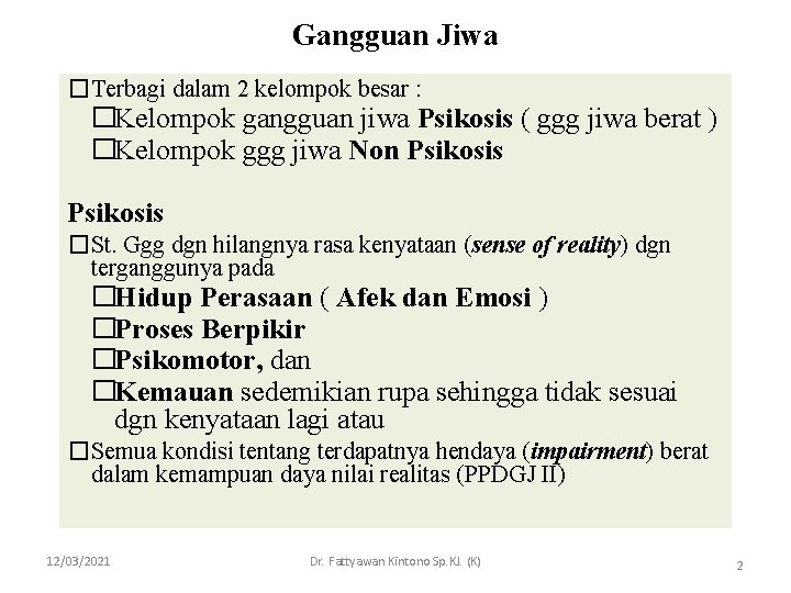 Gangguan Jiwa �Terbagi dalam 2 kelompok besar : �Kelompok gangguan jiwa Psikosis ( ggg