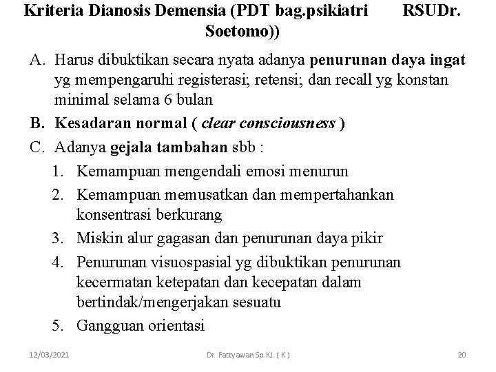 Kriteria Dianosis Demensia (PDT bag. psikiatri Soetomo)) RSUDr. A. Harus dibuktikan secara nyata adanya