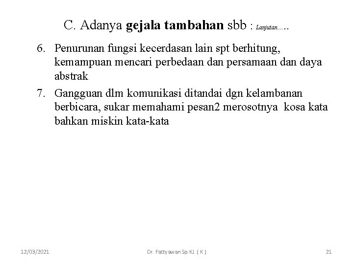C. Adanya gejala tambahan sbb : Lanjutan. . . 6. Penurunan fungsi kecerdasan lain