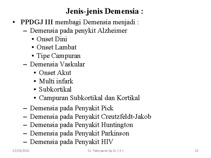 Jenis-jenis Demensia : • PPDGJ III membagi Demensia menjadi : – Demensia pada penykit