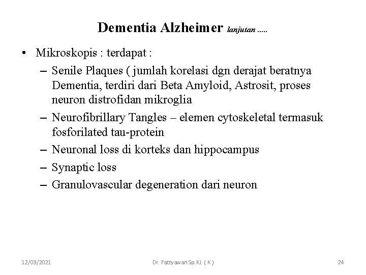 Dementia Alzheimer lanjutan. . . • Mikroskopis : terdapat : – Senile Plaques (