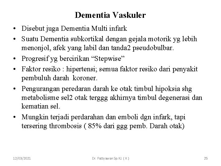 Dementia Vaskuler • Disebut juga Dementia Multi infark • Suatu Dementia subkortikal dengan gejala