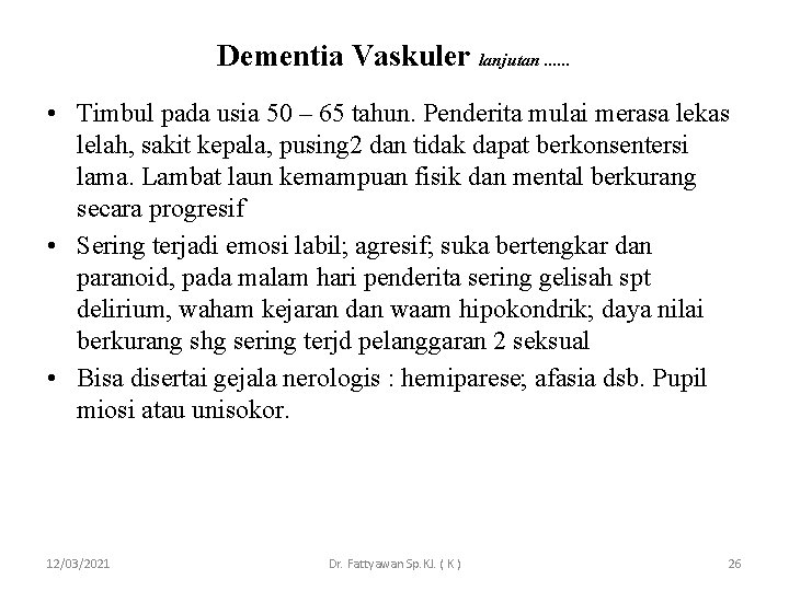 Dementia Vaskuler lanjutan. . . • Timbul pada usia 50 – 65 tahun. Penderita